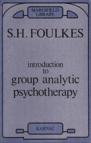 Introduction to group-analytic psychotherapy : studies in the social integration of individuals and groups